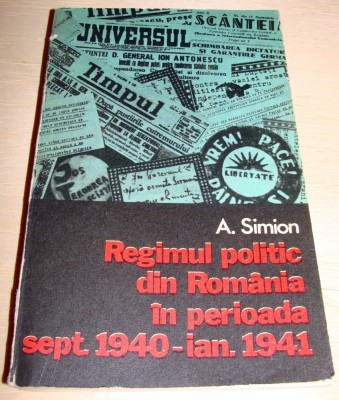 REGIMUL POLITIC DIN ROMANIA IN PERIOADA SEPTEMBRIE 1940 - IANUARIE 1941 - A. Simion foto