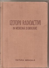 (C5371) IZOTOPII RADIOACTIVI IN MEDICINA SI BIOLOGIE, INDREPTAR PRACTIC DE I.I. IVANOV, V.K. MODESTOV....., EDITURA MEDICALA, 1957