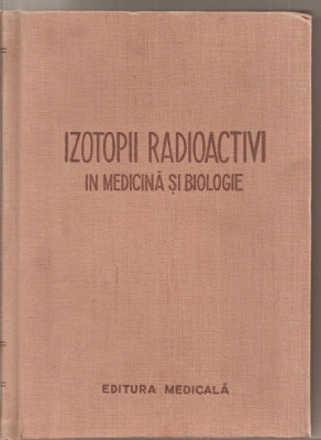 (C5371) IZOTOPII RADIOACTIVI IN MEDICINA SI BIOLOGIE, INDREPTAR PRACTIC DE I.I. IVANOV, V.K. MODESTOV....., EDITURA MEDICALA, 1957 foto