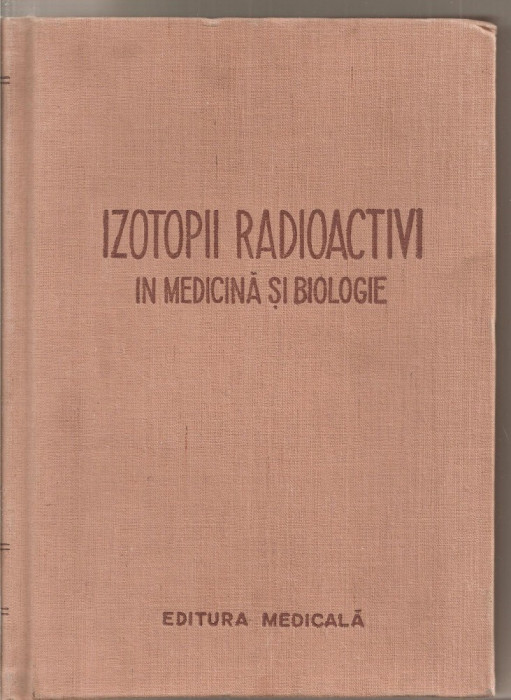 (C5371) IZOTOPII RADIOACTIVI IN MEDICINA SI BIOLOGIE, INDREPTAR PRACTIC DE I.I. IVANOV, V.K. MODESTOV....., EDITURA MEDICALA, 1957