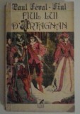 PAUL FEVAL-FIUL - FIUL LUI D&#039;ARTAGNAN, 1992, Alta editura