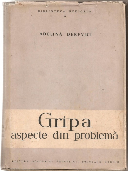 (C5358) GRIPA, ASPECTE DIN PROBLEMA DE ADELINA DEREVICI, EDITURA ACADEMIEI R.P.R., 1958