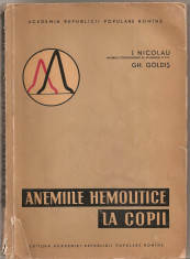 (C5345) ANEMIILE HEMOLITICE LA COPII DE I. NICOLAU SI GH. GOLDIS, EDITURA ACADEMIEI R.P.R., 1962 foto