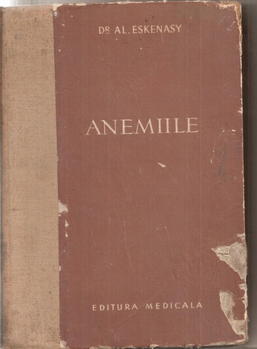 (C5365) ANEMIILE DE Dr. AL. ESKENASY, EDITURA MEDICALA, 1955, CU 213 FIGURI SI 16 PLANSE COLORATE