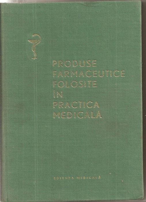 (C5359) PRODUSE FAMACEUTICE FOLOSITE IN PRACTICA MEDICALA, AUTORI: ION CRUCEANU, ALEXANDRU DUMINICA, VASILE IONESCU SI COLECTIVUL, ED. MEDICALA, 1966