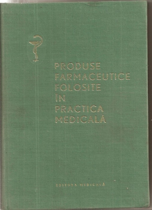 (C5359) PRODUSE FAMACEUTICE FOLOSITE IN PRACTICA MEDICALA, AUTORI: ION CRUCEANU, ALEXANDRU DUMINICA, VASILE IONESCU SI COLECTIVUL, ED. MEDICALA, 1966