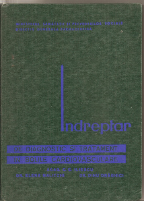 (C5357) INDREPTAR DE DIAGNOSTIC SI TRATAMENT IN BOLILE CARDIOVASCULARE DE acad. C.C. ILIESCU, ELENA MALITCHI, DINU DRAGHICI, ED, MEDICALA, 1966