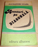 AVENTURI PE DIAGONALA - Alexandru Stark, 1982, Alta editura
