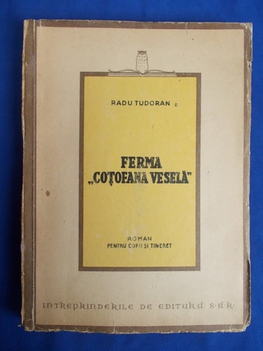 RADU TUDORAN - FERMA &#039;&#039;COTOFANA VESELA&#039;&#039; * ROMAN PENTRU COPII SI TINERET - EDITIA 1-A - CRAIOVA - 1946