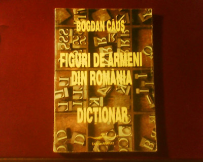 Bogdan Caus Figuri de armeni din Romania, editie princeps foto