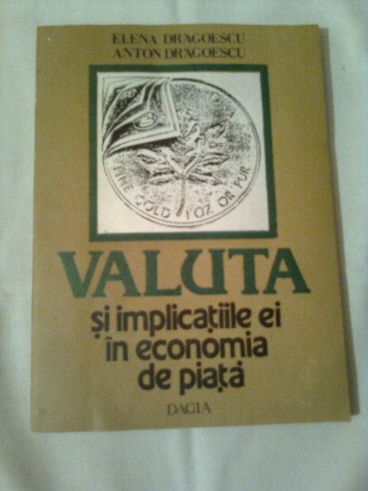 VALUTA SI IMPLICATIILE EI IN ECONOMIA DE PIATA ~ ELENA &amp;amp; ANTON DRAGOESCU