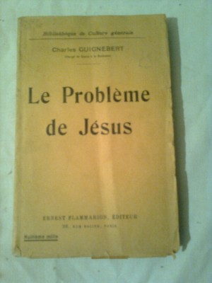 PROBLEME DE JESUS (Problema lui ISUS ) ~ CHARLES GUIGNEBERT - Prof. a la SORBONNE foto