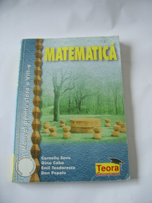 MATEMATICA CLASA A VIII A - SAVU CABA , TEODORESCU , POPOIU EDITURA TEORA