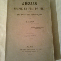 JESUS-MESSIE ET FILS DE DIEU - D'APRES LES EVANGILES SYNOPTIQUES (ISUS HRISTOS SI FIUL LUI DUMNEZEU DUPA EVANGHELII SINOPTICE) ~ M.LEPIN -Prof.de Lyon