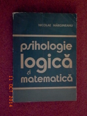 Psihologie si logica Matematica - Nicolae Margineanu (dedicatie, autograf) foto