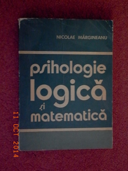 Psihologie si logica Matematica - Nicolae Margineanu (dedicatie, autograf)