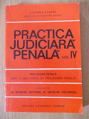 PRACTICA JUDICIARA PENALA- VOL.IV- PROCEDURA PENALA- ART. 1-524- CODUL DE PROCEDURA PENALA- GEORGE ANTONIU, NICOLAE VOLONCIU- ACADEMIA ROMANA- 1993 foto