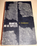 GRANITUL NU SE TOPESTE - V. Tevekelian, 1968, Alta editura