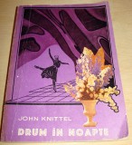 DRUM IN NOAPTE - John Knittel, Alta editura