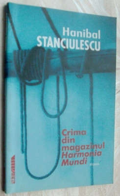 HANIBAL STANCIULESCU - CRIMA DIN MAGAZINUL &amp;#039;HARMONIA MUNDI&amp;#039; (ROMAN, 2001) foto