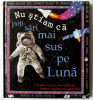 &quot;NU STIAM CA POTI SARI MAI SUS PE LUNA&quot;, Kate Petty, 1999. Absolut noua, Rao