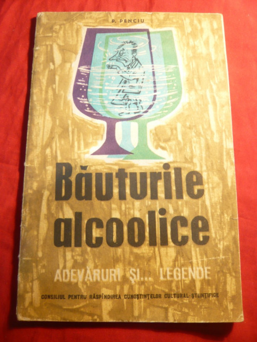 P.Penciu -Bauturile Alcoolice -Adevaruri si... Legende - Ed. 1963