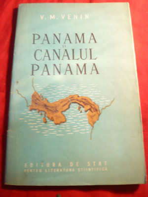 V.M.Venin - Panama si Canalul Panama - Ed. Stat Lit. Stiintifica 1954 foto