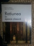 Ratiunea &amp;icirc;n epoca clasica / Veronica Iliescu, Adrian-Paul Iliescu Ed. Punct 2001