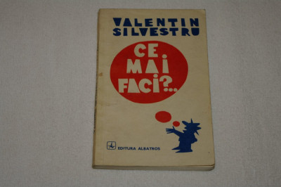 Ce mai faci ? - Valentin Silvestru - Editura Albatros - 1988 foto