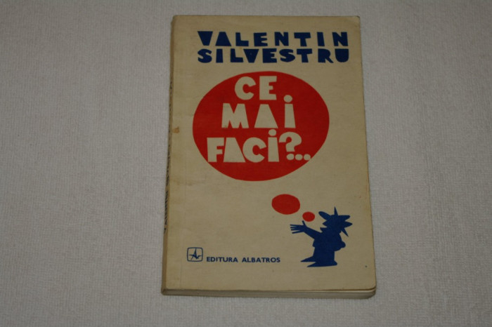 Ce mai faci ? - Valentin Silvestru - Editura Albatros - 1988