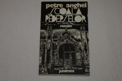 Scoala pedepselor - Petre Anghel - Editura Junimea - 1978 foto