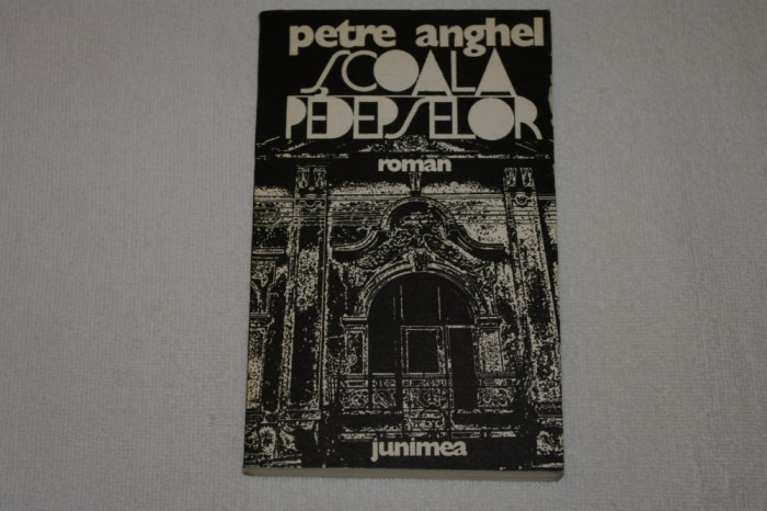 Scoala pedepselor - Petre Anghel - Editura Junimea - 1978