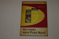 Un roman spre Polul Nord - Aurel Lecca - Editura Tineretului - 1965 foto