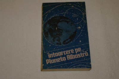 Intoarcere pe Planeta Albastra - avertisment ecologic - Editura Politica - 1989 foto