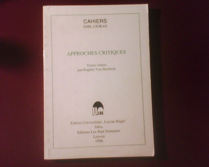Eugene Van Itterbeek Cahiers Emil Cioran Approches Critiques (culegere de texte)
