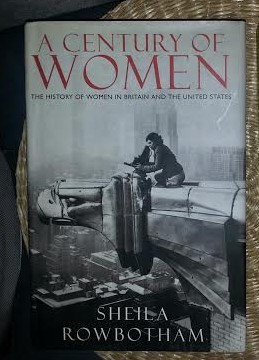 S. Rowbotham A CENTURY OF WOMAN The History of women in Britain and the US Ed. Viking 1997 cartonata cu supracoperta