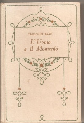 (C5408) ELEONORA GLYN - L&amp;#039;UOMO E IL MOMENTO, EDITURA ADRIANO SALANI, FIRENZE, 1928 foto