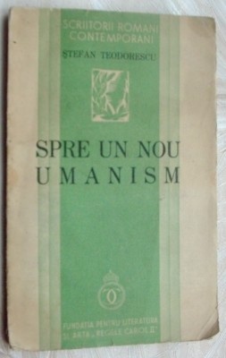 STEFAN TEODORESCU - SPRE UN NOU UMANISM (volum de debut, 1937) [cu semnatura lui GH. BULGAR] foto