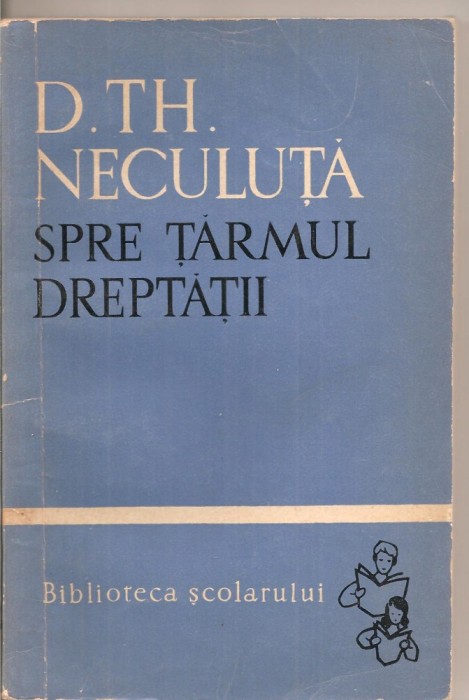 (C5403) SPRE TARMUL DREPTATII DE D.TH. NECULUTA, EDITURA TINERETULUI, 1959