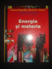 ENCICLOPEDIA PENTRU TINERI LAROUSSE - ENERGIA SI MATERIA foto