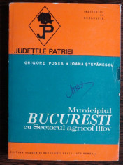 POSEA, STEFANESCU - MUNICIPIUL BUCURESTI CU SECTORUL AGRICOL ILFOV {ED ACADEMIEI 1984, 291 PAG + HARTA} foto