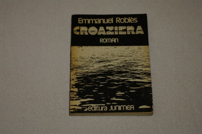 Croaziera - Emmanuel Robles - Editura Junimea - 1977 foto