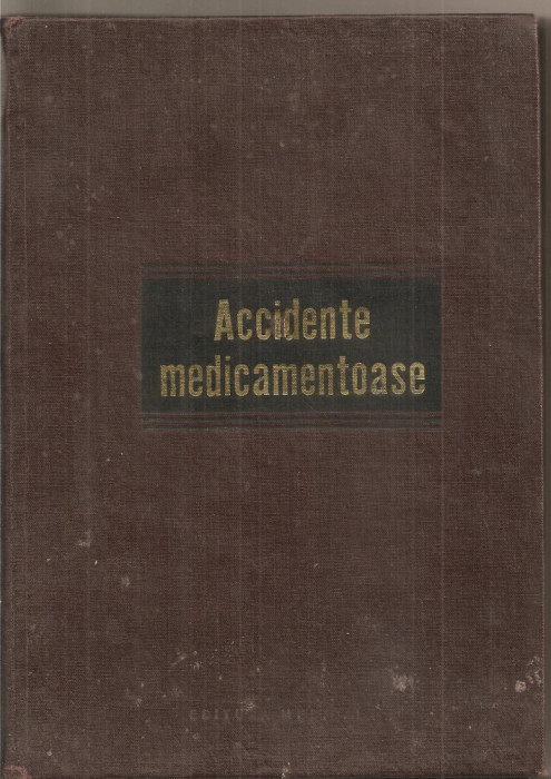 (C5388) ACCIDENTE MEDICAMENTOASE DE CONF. GH. PANAITESCU SI EMIL A. POPESCU, EDITURA MEDICALA, 1969