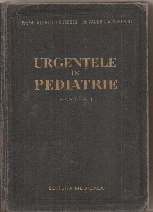 (C5379) URGENTELE IN PEDIATRIE DE prof. dr. ALFRED D. RUSESCU SI dr. VALERIU A. POPESCU, PARTEA I, EDITURA MEDICALA, 1957