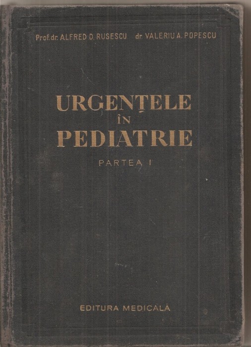 (C5379) URGENTELE IN PEDIATRIE DE prof. dr. ALFRED D. RUSESCU SI dr. VALERIU A. POPESCU, PARTEA I, EDITURA MEDICALA, 1957