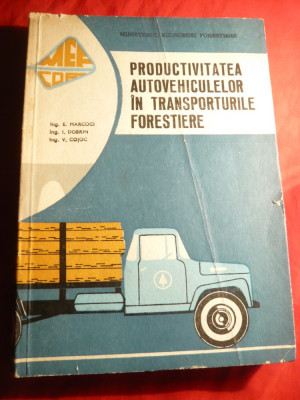 E.Marcoci s.a.- Productivitatea Autovehiculelor in transporturile forestiere -Ed. 1967 foto