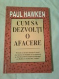 CUM SA DEZVOLTI O AFACERE ~ PAUL HAWKEN