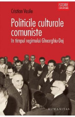 Politicile culturale comuniste in timpul regimului Gheorghiu-Dej - Cristian Vasile foto