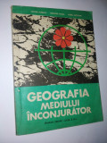 Manual GEOGRAFIA MEDIULUI INCONJURATOR - pentru clasa a XI-a , 1984, Alta editura