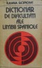 Dicționar Dificultăți Limba Spaniolă - Ileana Scipione, 525 pagini, 1979. Spaniola pentru rom&acirc;ni